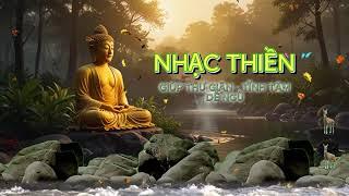 NHẠC THIỀN - GIÚP THƯ GIÃN TĨNH TÂM, DỄ NGỦ, DỊU THẦN KINH, #nhacthien , #nhachoatau, #NHACPHAT, #y