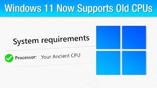 Windows 11 Now WILL Support Old CPUs (With a Catch)