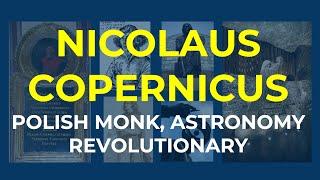 Nicolaus Copernicus: Polish Monk, Revolutionary Astronomer