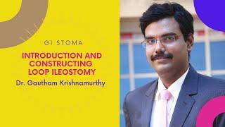 GI stoma - Introduction and Constructing loop ileostomy :  Dr Gautham Krishnamurthy