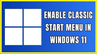 Windows 11 - Bring Back Old Classic Start Menu