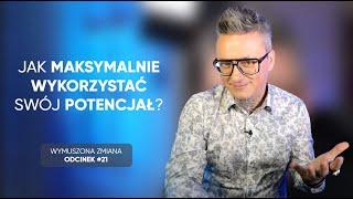 Jak maksymalnie wykorzystać swój potencjał? - odcinek 21