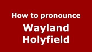 How to pronounce Wayland Holyfield (American English/US)  - PronounceNames.com