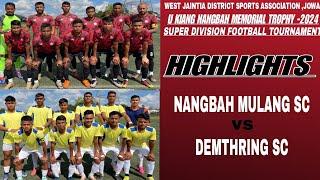 SUPER DIVISION FOOTBALL TOURNAMENT WJDSA,JOWAI || NANGBAH MULANG SC Vs DEMTHRING SC || 2-1 ||