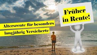 Früher in Rente ohne Abzüge! - Die Altersrente für besonders langjährig Versicherte