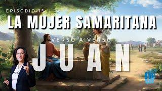 [Ep. #15] Juan 4:1-42-  La mujer SAMARITANA  [ Ríos de AGUA VIVA] Juan verso a verso