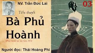 BÀ PHỦ HOÀNH. Tập 03. Tác giả NV. Trần Đức Lai. Người đọc: Thái Hoàng Phi