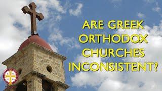 Are Greek Orthodox Churches Inconsistent? | Greek Orthodoxy Fact vs Fiction