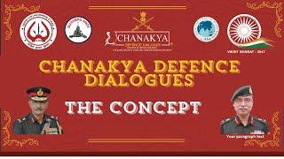 CHANAKYA DEFENCE DIALOGUES : THE CONCEPT / LT GEN DUSHYANT SINGH (R), DG CLAWS.