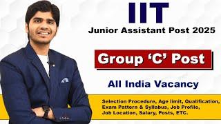 IIT Junior Assistant Recruitment 2025 | Group 'C' Post | Full Details