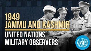 Jammu & Kashmir - Early Days of UN Military Observers | From the Archives | United Nations