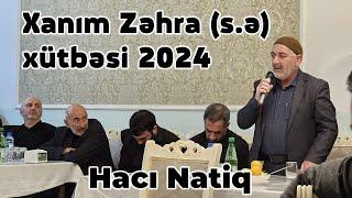 Hacı Natiq | Xanım Zəhra (s.ə) xütbəsi 2024