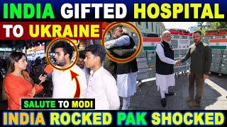 INDIA GIFTED HOSPITAL TO UKRAINE | INDIA ROCKED PAK SHOCKED | SANA AMJAD