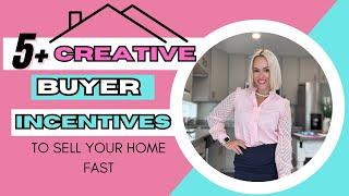 Sell Your Home Faster with These Creative Buyer Incentives