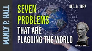 Manly P. Hall: Seven Problems Plaguing the World