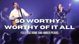 So Worthy + Worthy Of It All | feat. Zac Rowe and Amber Peairs