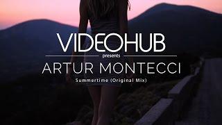 Artur Montecci - Summertime (Original Mix) (VideoHUB) #staycreative