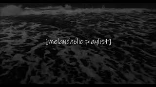 [ melancholic playlist ]