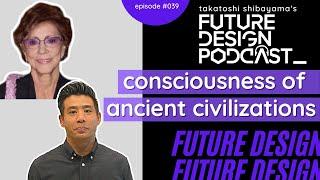 Consciousness of Ancient Civilizations - Future Design Podcast #039 with Betty Kovacs PhD (Author)