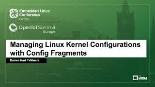 Managing Linux Kernel Configurations with Config Fragments - Darren Hart, VMware