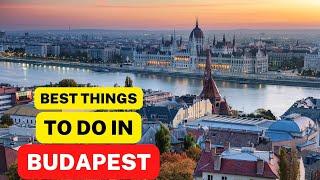 Top 10 Best Things to Do in Budapest: Travel Tips