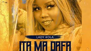 Lady Kola - Ita Ma Dafa (Official Audio)