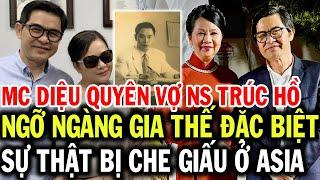 Ngỡ ngàng gia thế MC Diệu Quyên vợ nhạc sĩ TRÚC HỒ, sự thật khó tin bị che giấu ở trung tâm ASIA