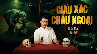 NHÀ MA TẬP 128 | GIẤU XÁC CHÁU NGOẠI - CHUYỆN MA KINH DỊ SỞN GAI ÓC - MC DUY THUẬN | FULL 4K