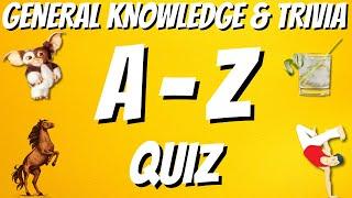 A-Z General Knowledge & Trivia Quiz, 26 Questions, Answers are in alphabetical order.