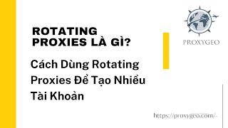 Rotating proxies là gì? Cách dùng rotating proxies để tạo nhiều tài khoản