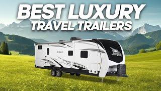 Best Luxury Travel Trailers (Better Than Most Houses!) 