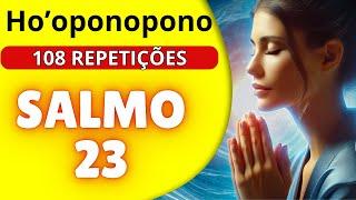 SALMO 23 COM O HO'OPONOPONO - 108 REPETIÇÕES