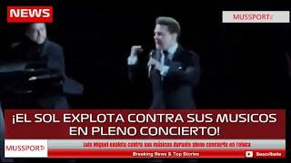 Luis Miguel explota contra sus músicos durante pleno concierto en Toluca