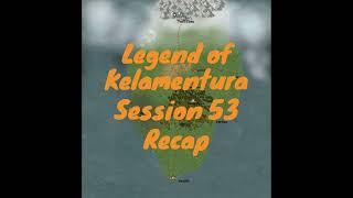 Legend of Kelamentura - Session 53 Recap