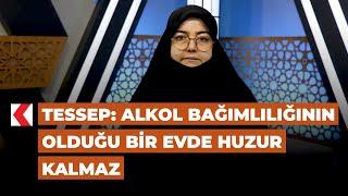 TESSEP: Alkol bağımlılığının olduğu bir evde huzur kalmaz