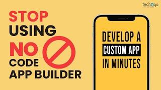 STOP  NO CODE APP DEVELOPMENT | Develop Custom App in Minutes | Techugo #nocode #lowcodeplatform