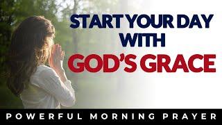 Start With God's Grace, Tap Into God's Unlimited Favor & Blessings | Morning Prayer Motivation