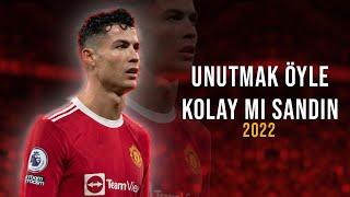 Cristiano Ronaldo ● Semicenk -  Unutmak Öyle Kolay Mı Sandın  | Skills & Goals 2022 | HD