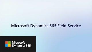 Get started with Microsoft Dynamics 365 Field Service