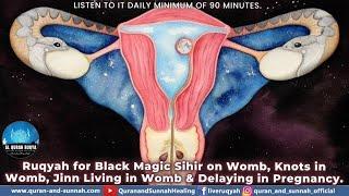 Ruqyah for Black Magic Sihir on Womb, Knots in Womb, Jinn Living in Womb & Delaying in Pregnancy.