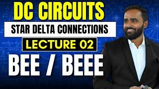 DC CIRCUITS|STAR DELTA CONNECTIONS|LECTURE 02|BEEE|BEE|PRADEEP GIRI SIR