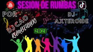 SESSION DE RUMBAS FLAMENCO SALSERO MIX POR DJ CAO RUMBEANDO Y DJ AXTEROIDE 2021