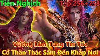 Tiên Nghịch Tập 256+257+258 Thuyết Minh | Vương Lâm Tung Tin Tức Cổ Thần Thác Sâm Đến Khắp Nơi