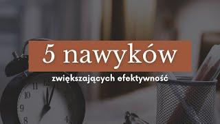 5 najważniejszych nawyków poprawiających efektywność.