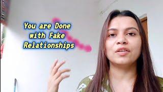 You are done with Fake Relationships, Family Bonds & Friendships