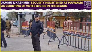 Jammu & Kashmir 2024 | Security heightened at Pulwama as counting of votes begins in the region