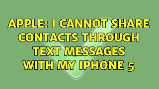 Apple: I cannot share contacts through text messages with my iphone 5