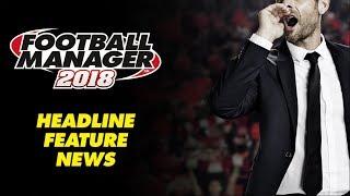 BREAKING: Football Manager 2018 Headline Feature News!