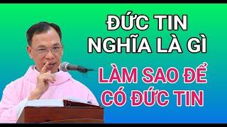 ĐỨC TIN CÓ NGHĨA LÀ GÌ ? LÀM GÌ ĐỂ CÓ ĐỨC TIN | CHA NGUYỄN THẾ THỦ GIẢNG & GIẢI ĐÁP