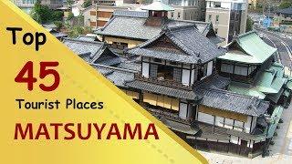 "MATSUYAMA" Top 45 Tourist Places | Matsuyama Tourism | JAPAN